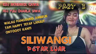 OT SILIWANGI | FULL DJ | PETAR LUAR | PART 3 MALAM | FDJ YULI SIWA