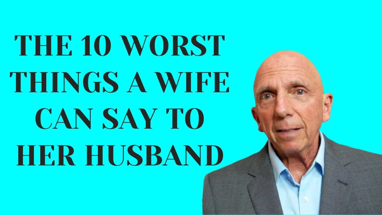 The 10 Worst Things A Wife Can Say To Her Husband | Paul Friedman