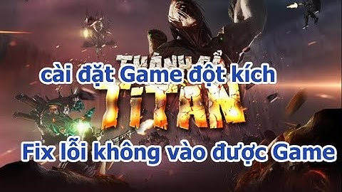 Tải và cài đặt Game đột kích 2020 và  Fix lỗi không vào được Game