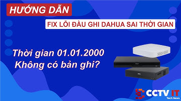 Hướng Dẫn Khắc Phục Lỗi Đầu Ghi Dahua Sai Thời Gian Và Không Có Bản Ghi Hình | CCTVIT.NET