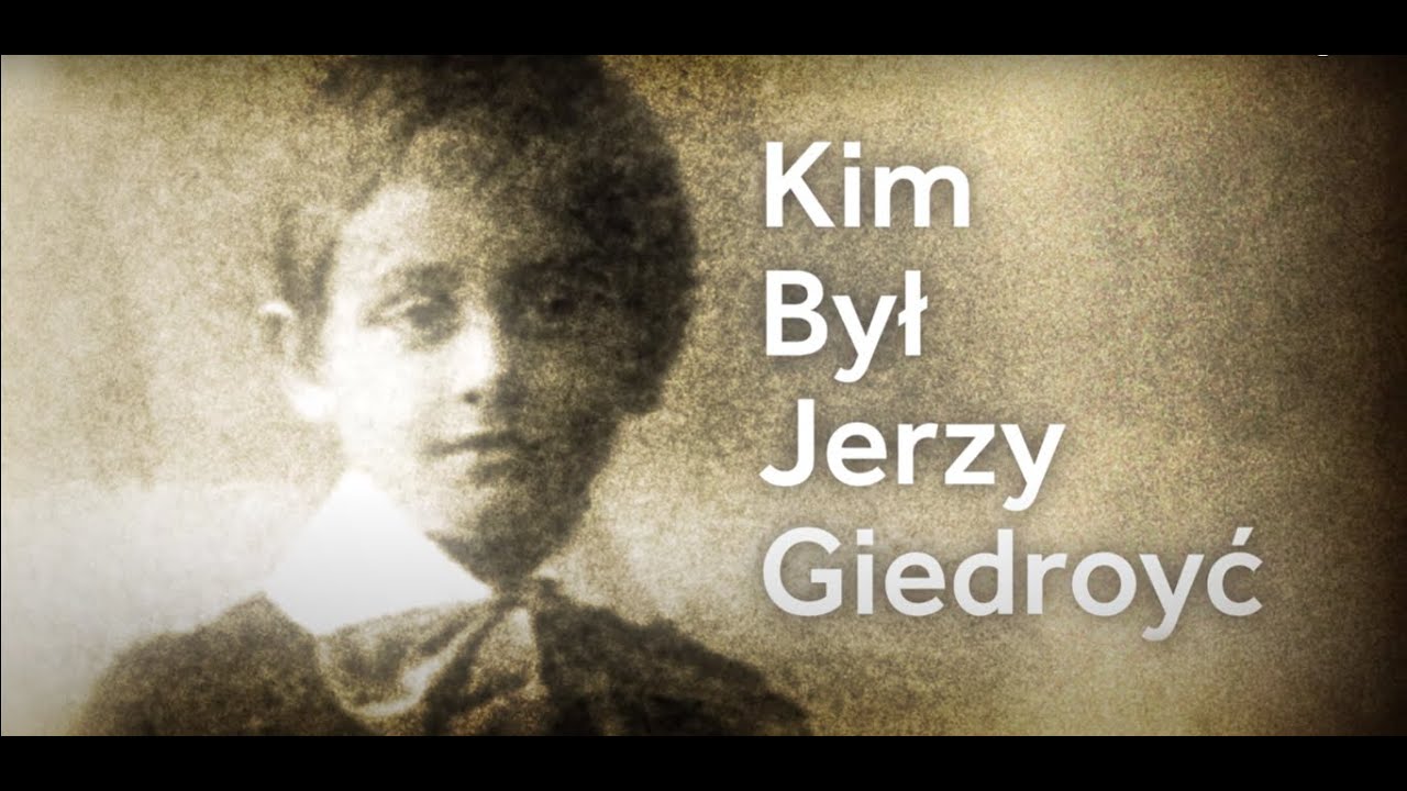 "Kim był Jerzy Giedroyć" - Część pierwsza