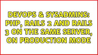 DevOps & SysAdmins: PHP, Rails 2 and Rails 3 on the same server, on production mode Wealth