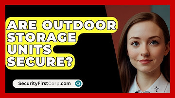 Are Outdoor Storage Units Secure? - SecurityFirstCorp.com