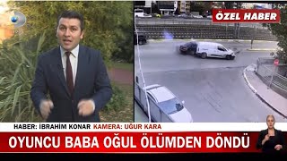 Oyuncu baba oğul ölümden döndü Resimi