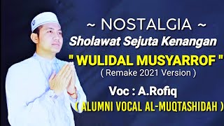 Wulidal Musyarrof | Remake 2021 Version | A.Rofiq (Alumni Vocal Al-muqtashidah)