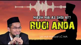 Masih Malas Sholat? RUGI ANDA !!! - Ust. Adi Hidayat LC MA