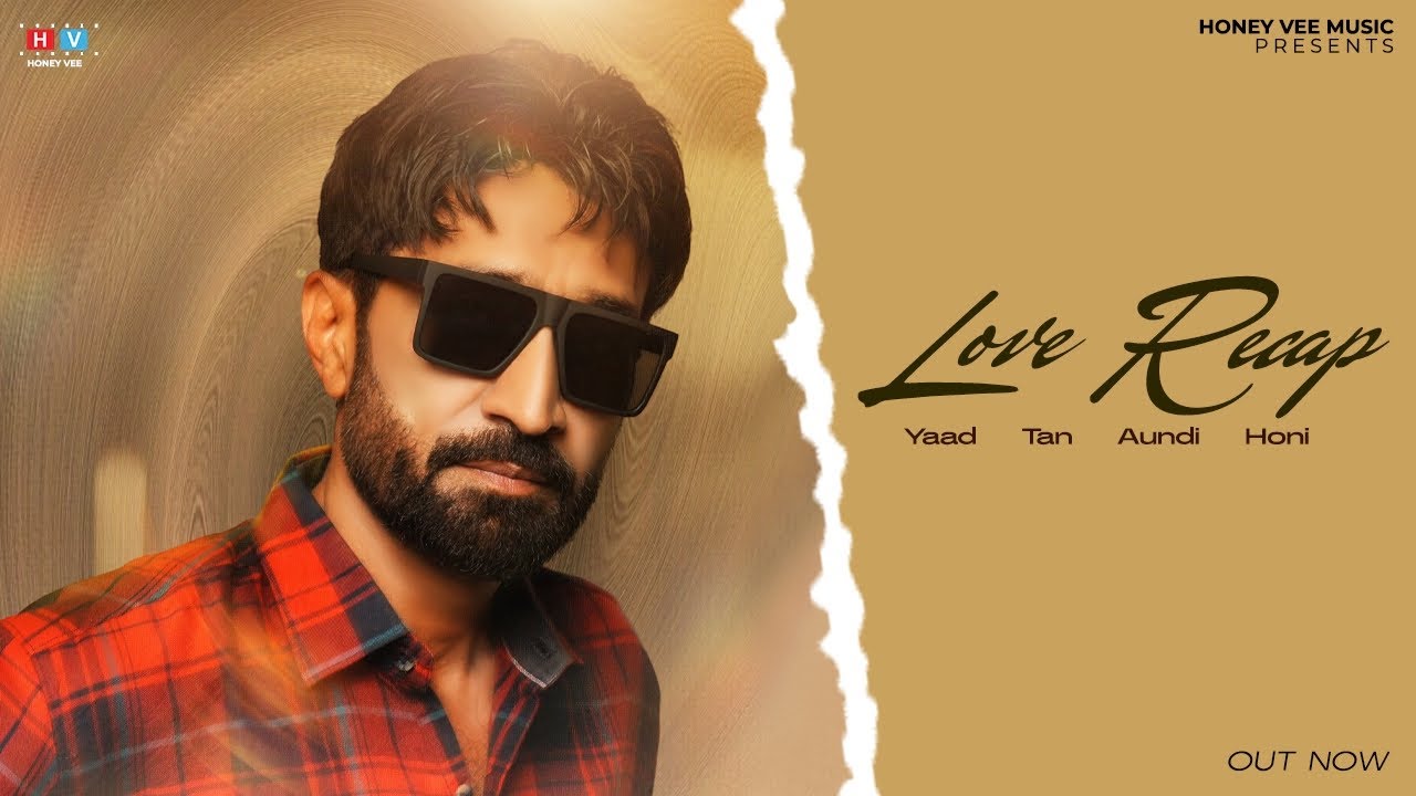 Honey Vee - Love Recap l Viyah Had Tan Nahi Muhabbat di Yaad tan Aundi Honi l New Punjabi Songs 2025