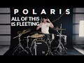 Ben Cranston - Polaris / "All Of This Is Fleeting" - Drum Cover