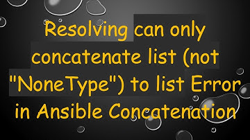 Resolving can only concatenate list (not "NoneType") to list Error in Ansible Concatenation