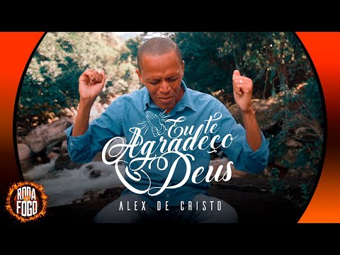 Alex de Cristo - Eu Te Agradeço Deus (Videoclipe Oficial) Roda de Fogo