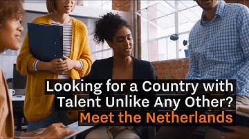 Looking for a Country with Talent Unlike Any Other? Meet the Netherlands
