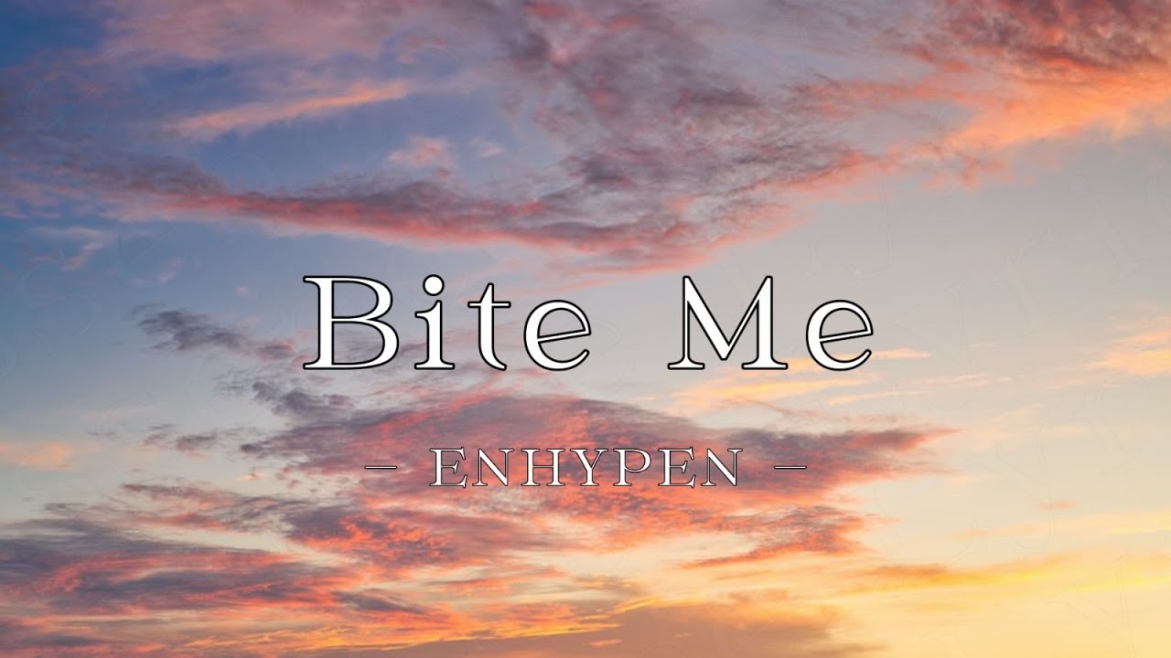 ENHYPEN (엔하이픈) Bite Me (Lyrics + English version) YouTube