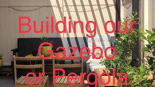 Building our Gazebo or Pergola