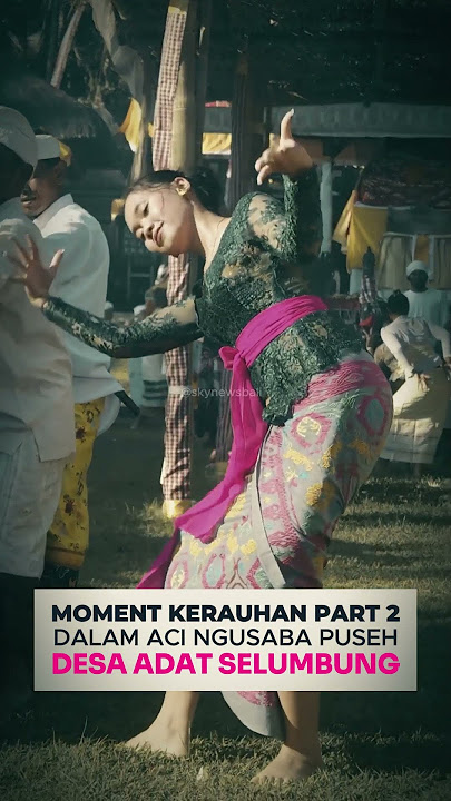 moment kerauhan di aci ngusabe puseh desa selumbung