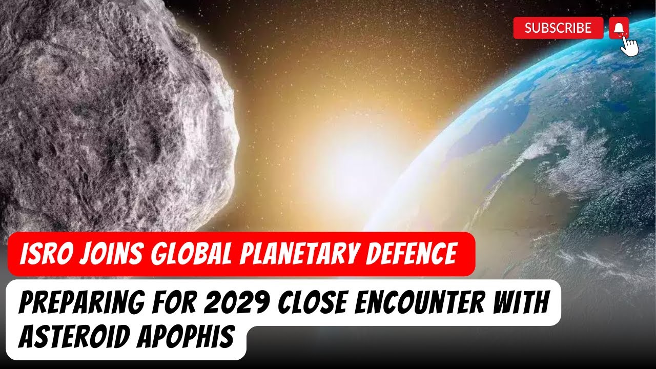 ISRO Joins Global Planetary Defence: Preparing for 2029 Close Encounter with Asteroid Apophis