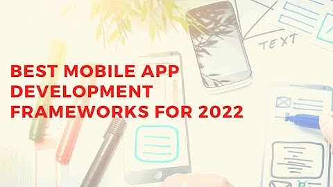 Best Mobile App Development Frameworks for 2022