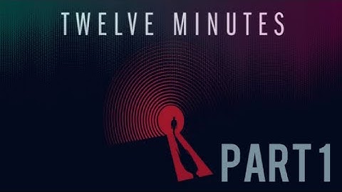 Twelve Minutes - Time Loop- [Part 1]