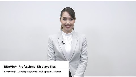 BRAVIA 4K Professional Displays Tips - Pro settings: Developer options - Web apps installation