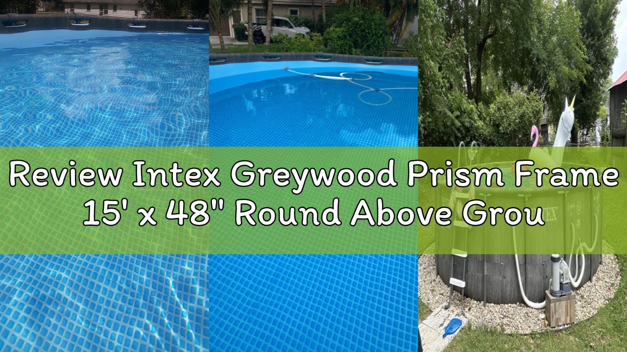 Review Intex Greywood Prism Frame 15' x 48" Round Above Ground Outdoor Swimming Pool Set with 1000 G