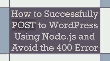 How to Successfully POST to WordPress Using Node.js and Avoid the 400 Error