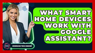 What Smart Home Devices Work With Google Assistant? - Emerging Tech Insider