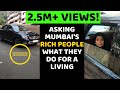 ASKING MUMBAI'S RICH PEOPLE HOW THEY EARN MONEY | BILLIONAIRES | CARS | LIFESTYLE