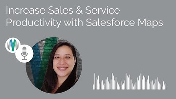 Increase Sales & Service Productivity with Salesforce Maps