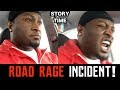 STORY TIME: ROAD RAGE INCIDENT!