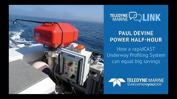 Power Half-Hour with Paul: How a rapidCAST Underway Profiling System can equal big savings