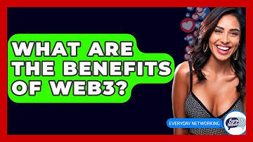 What Are The Benefits Of Web3? - Everyday-Networking
