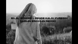 Bilal Sonses - Sende Kaldı Yüreğim (Hasan Erdoğan Remix) Resimi