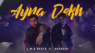 Ayna Dekh - L.M.G Beats X Anarchy