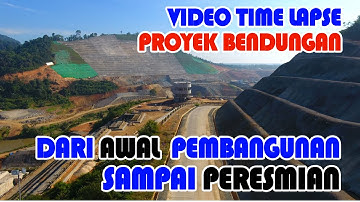TIME LAPSE PEMBANGUNAN BENDUNGAN DARI PROGRES 30% SAMPAI PERESMIAN / 100% |