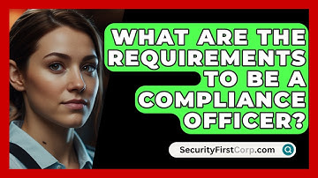 What Are The Requirements To Be A Compliance Officer? - SecurityFirstCorp.com