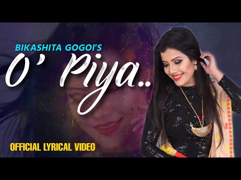 O Piya By Bikashita Gogoi || New Assamese Song 2020