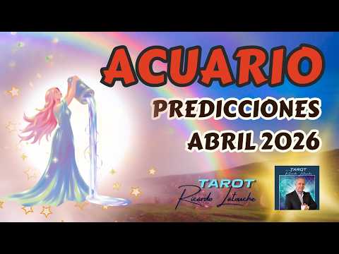 ACUARIO ABRIL 2026 🌬️ Si Cambia tus puntos de Vista y el Camino Mejorará al 100%. Mes de Retos