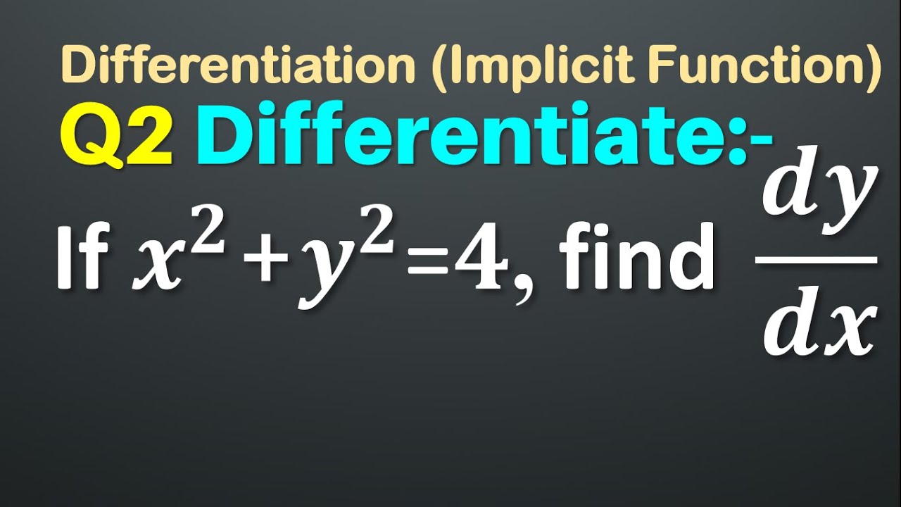 Q2 If X 2 Y 2 4 Find Dy Dx Implicit Function Differentiation If X2 Y2 4 Find Dy Dx Youtube