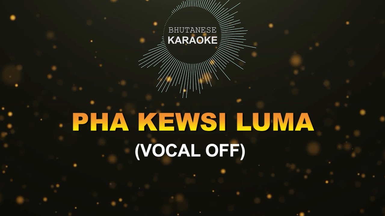 PHA KEW SI LUMA (VOCAL OFF) || Bhutanese Karaoke