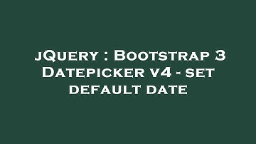 jQuery : Bootstrap 3 Datepicker v4 - set default date