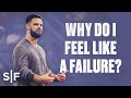Why Do I Feel Like A Failure? | Steven Furtick
