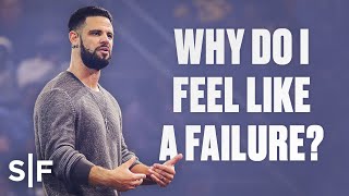 Why Do I Feel Like A Failure? | Steven Furtick