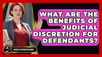What Are the Benefits of Judicial Discretion for Defendants? - Justice System Explained