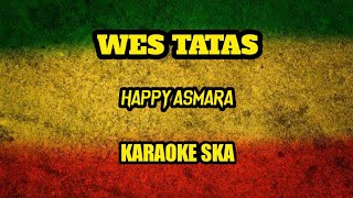 WES TATAS - HAPPY ASMARA || KARAOKE SKA [angklung]