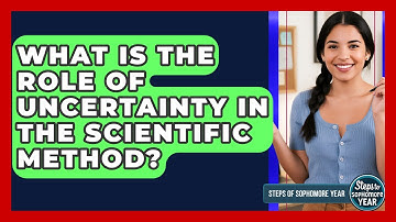 What Is The Role Of Uncertainty In The Scientific Method? - Steps to Sophomore Year