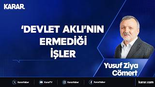 ‘Devlet Aklı’nın Ermediği Işler - Yusuf Ziya Cömert
