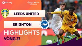 HIGHLIGHTS: LEEDS UNITED - BRIGHTON | CHỐT HẠ PHÚT BÙ GIỜ, CHIẾN QUẢ NGHẸT THỞ