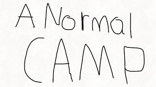A Normal Camp 4 | A Normal Episode!... or is it?