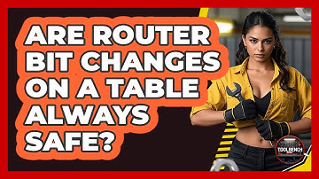 Are Router Bit Changes On A Table Always Safe? - ToolBench Pros