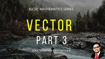 VECTOR PART 3 (CAMBRIDGE & IB CURRICULUM)