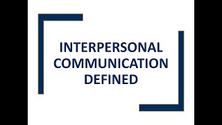 Interpersonal Communication Defined